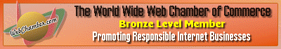 Proud                            BRONZE LEVEL MEMBER of WebChamber.com -                            The World Wide Web Chamber of Commerce